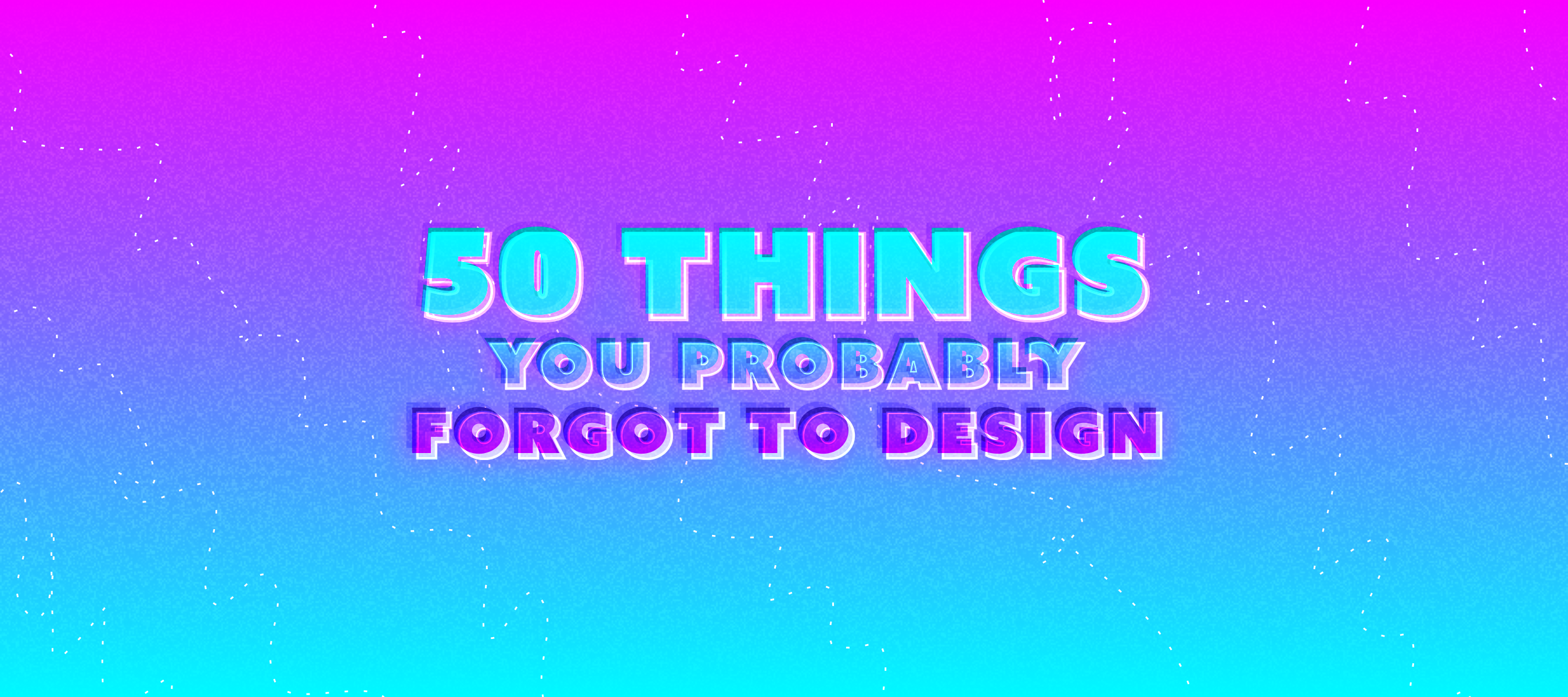 50 things you probably forgot to design