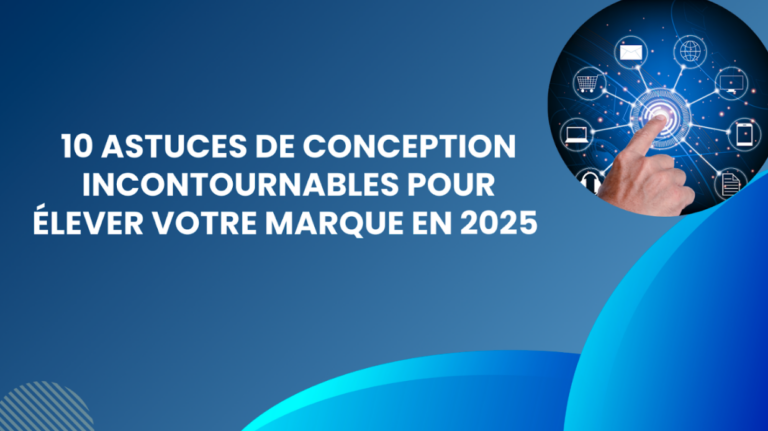 10 astuces de conception incontournables pour élever votre marque en 2025